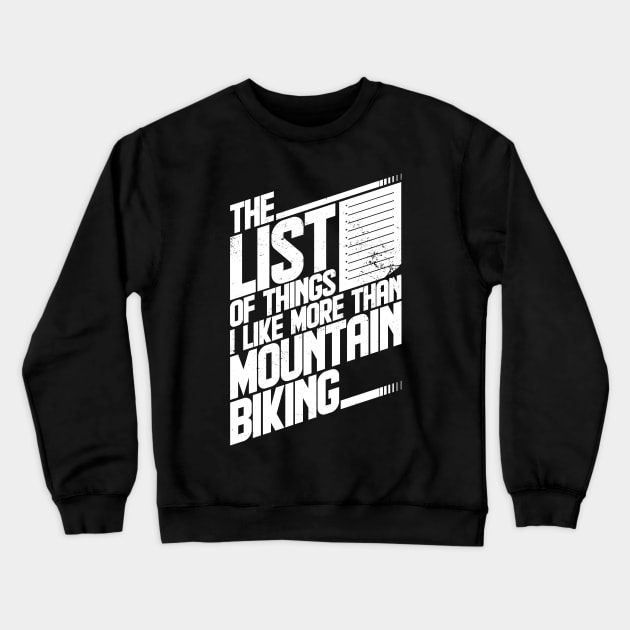 The list of things I like more than mountain biking funny sports mountain biking Crewneck Sweatshirt by emmjott